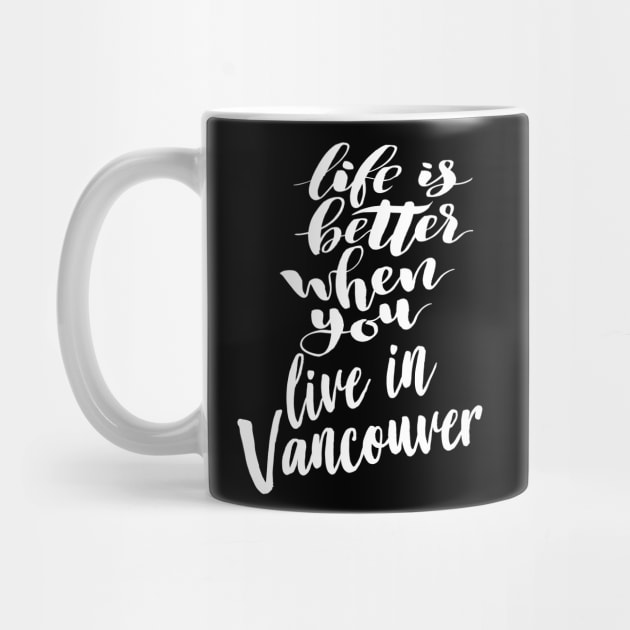 Life is Better When You You Live In Vancouver by ProjectX23Red